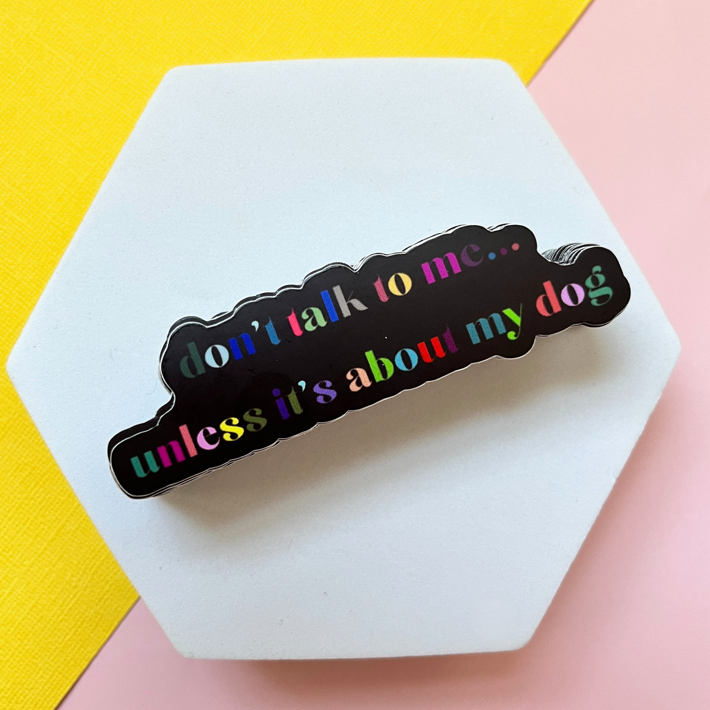 Don't Talk To Me Unless It's About My Dog Vinyl Sticker - Lucky Paws BCS