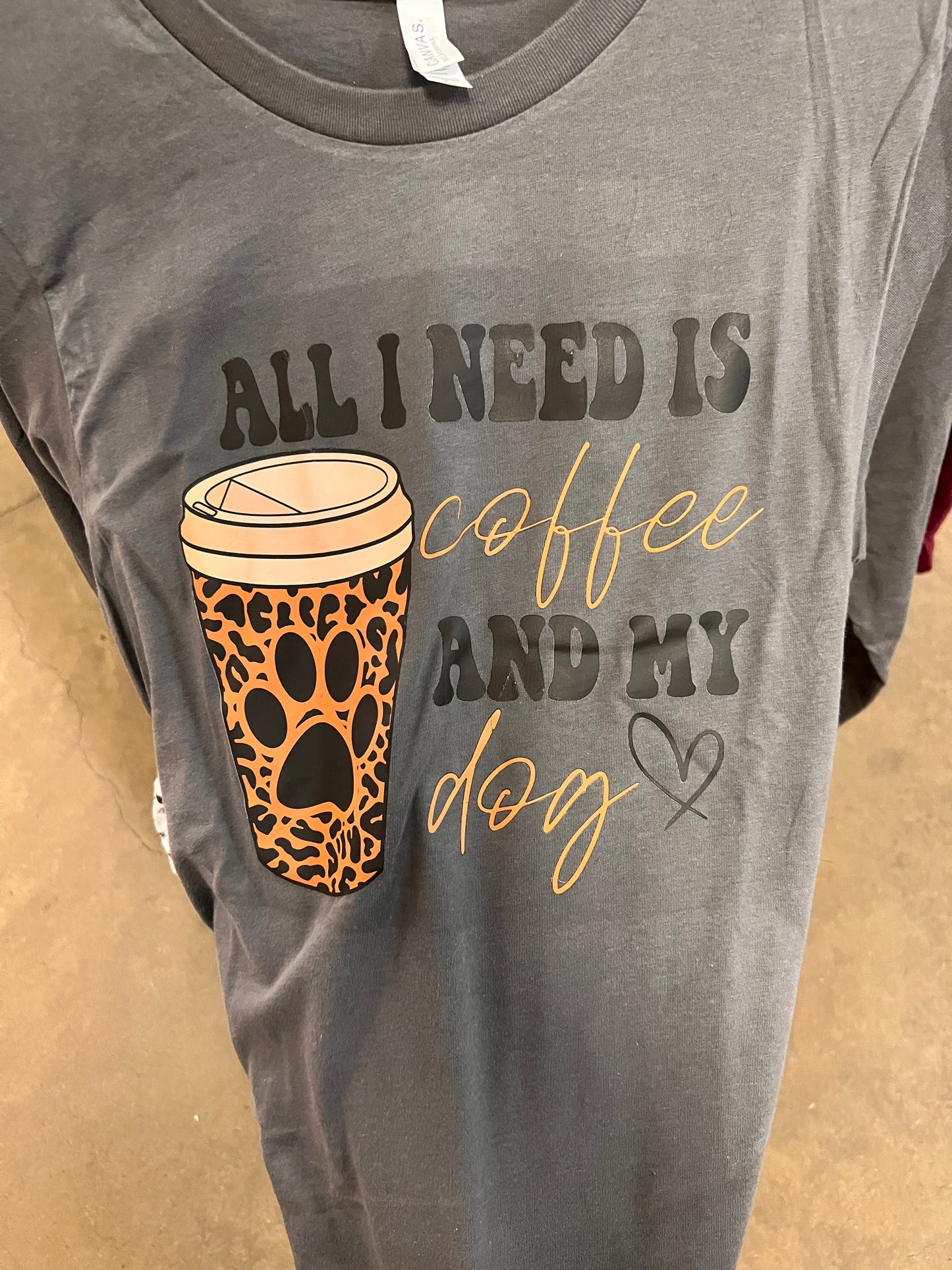 All I need is Coffee and my Dog Shirt