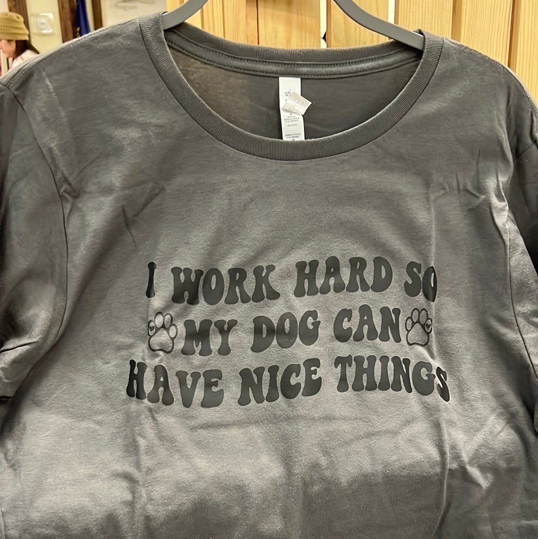 I work hard so my Dog can have Nice Things Shirt - Lucky Paws BCS