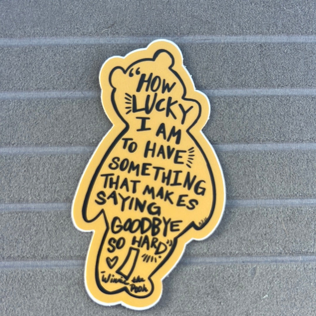 How Lucky I Am to have something that makes saying goodbye so hard- Pooh Sticker - Lucky Paws BCS