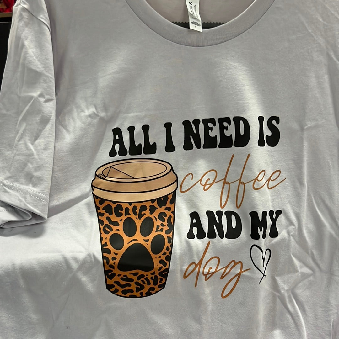 All I need is Coffee and my Dog Shirt - Lucky Paws BCS  